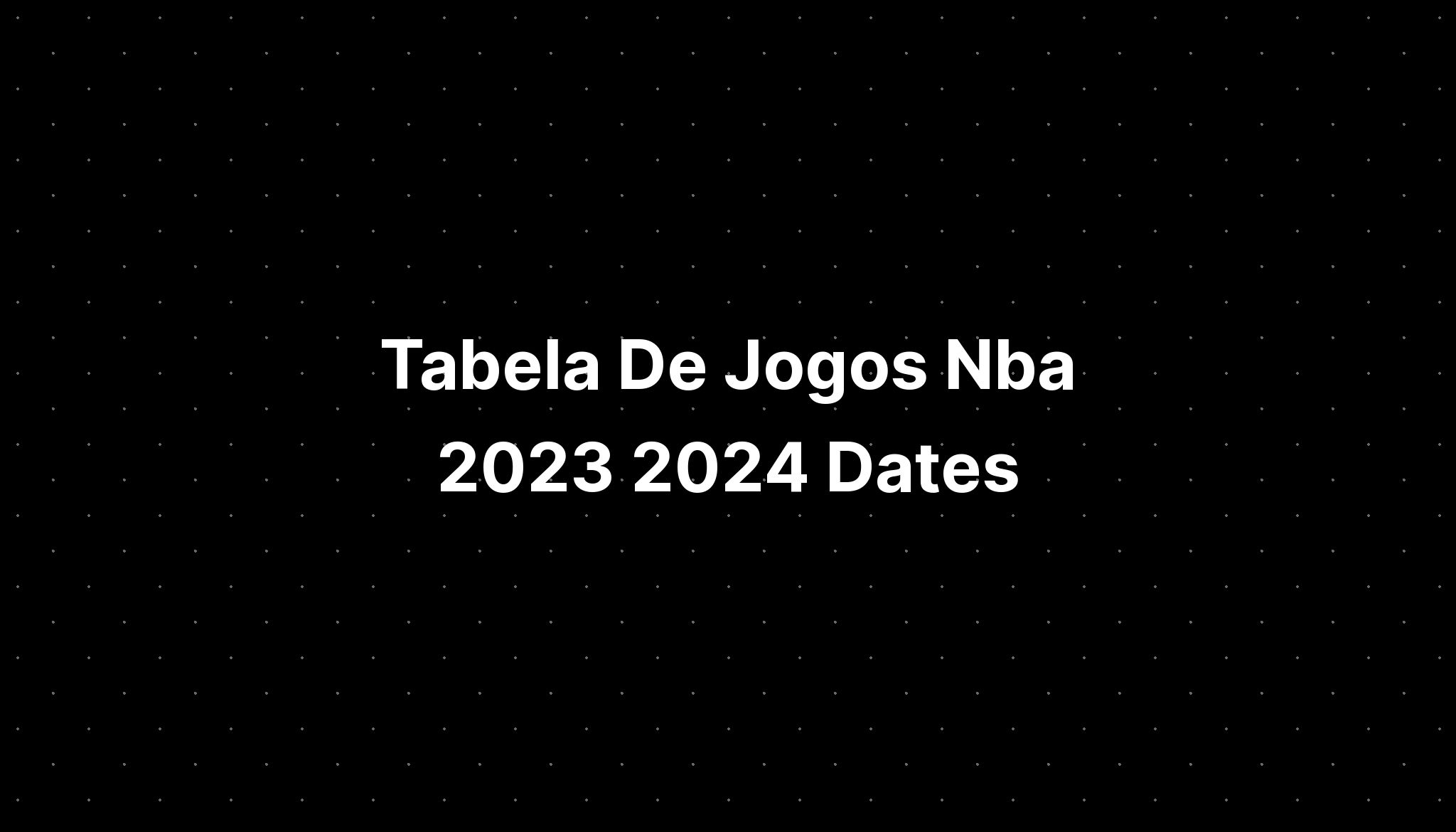 Tabela De Jogos Nba 2023 2024 Dates IMAGESEE